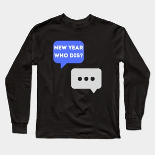 New Year, Who Dis Long Sleeve T-Shirt